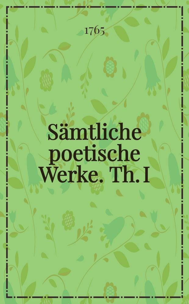 Sämtliche poetische Werke. Th. I