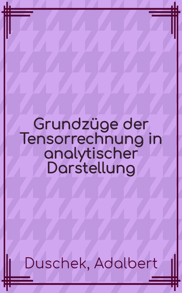 Grundzüge der Tensorrechnung in analytischer Darstellung
