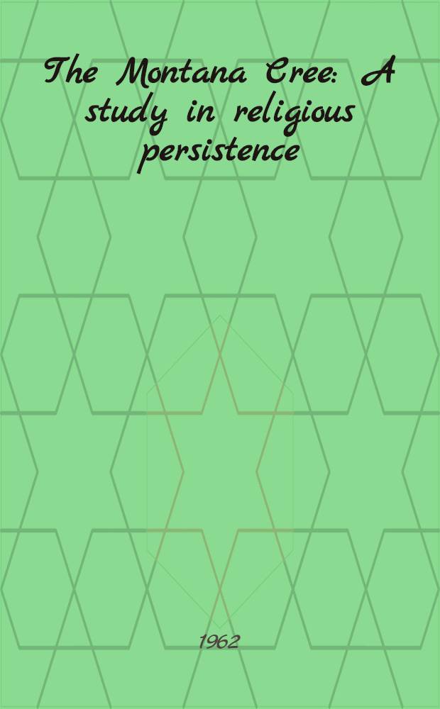 The Montana Cree : A study in religious persistence : Diss.