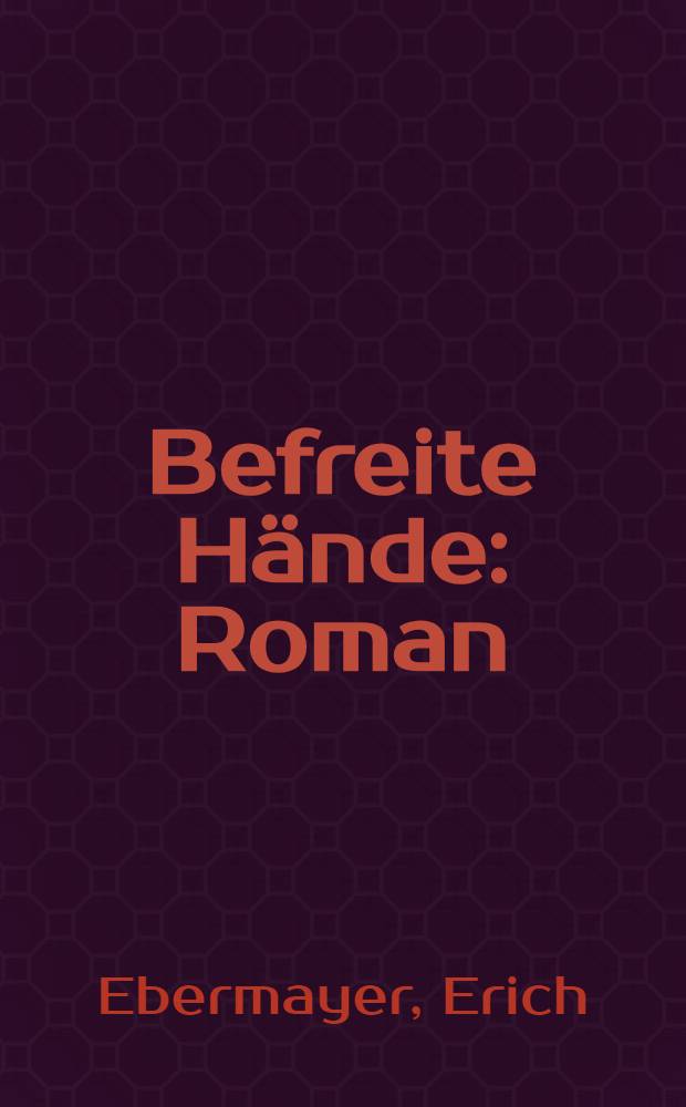 Befreite Hände : Roman