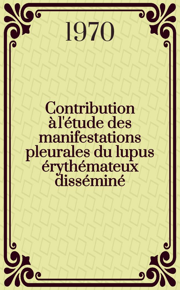 Contribution à l'étude des manifestations pleurales du lupus érythémateux disséminé : À propos de trois observations : Thèse ..
