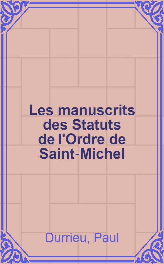 Les manuscrits des Statuts de l'Ordre de Saint-Michel