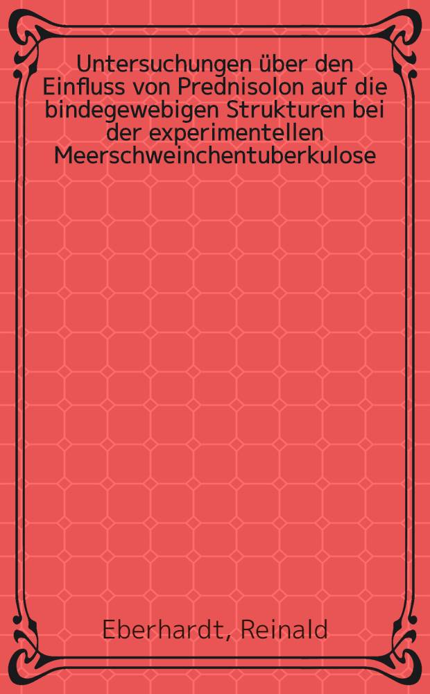 Untersuchungen &uuml;ber den Einfluss von Prednisolon auf die bindegewebigen Strukturen bei der experimentellen Meerschweinchentuberkulose : Inaug.-Diss. ... der ... Med. Fakult&auml;t der ... Univ. zu Bonn