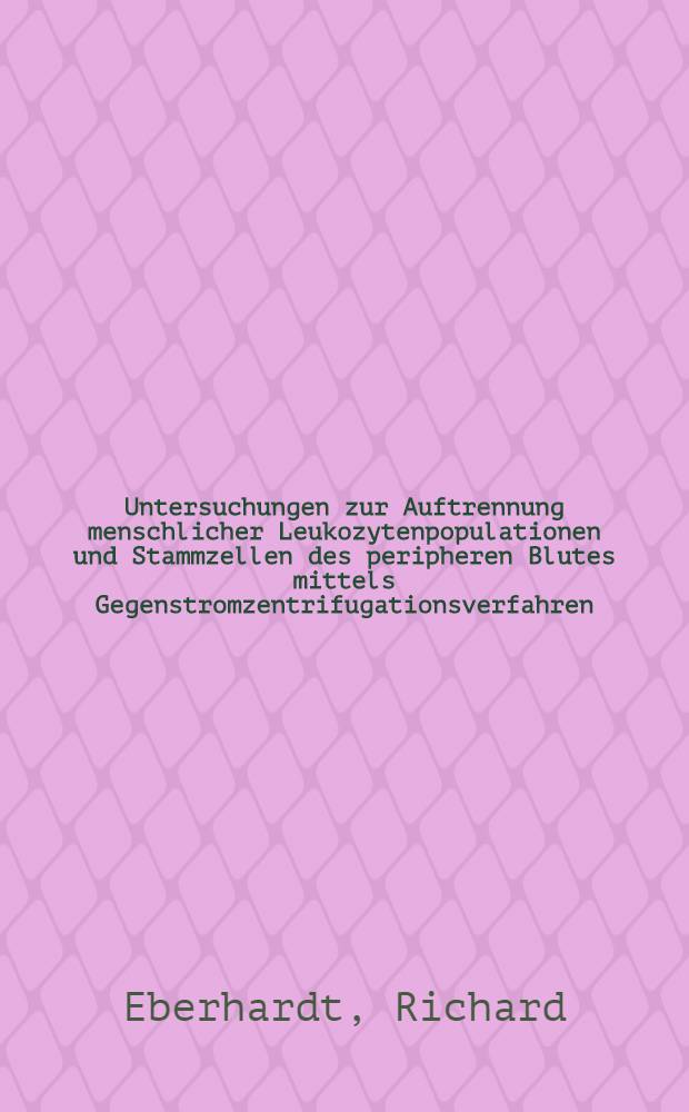 Untersuchungen zur Auftrennung menschlicher Leukozytenpopulationen und Stammzellen des peripheren Blutes mittels Gegenstromzentrifugationsverfahren : Diss. der Fak. für Theoretische Medizin der Univ. Ulm