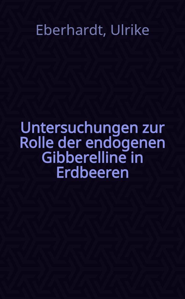 Untersuchungen zur Rolle der endogenen Gibberelline in Erdbeeren : Diss. ..