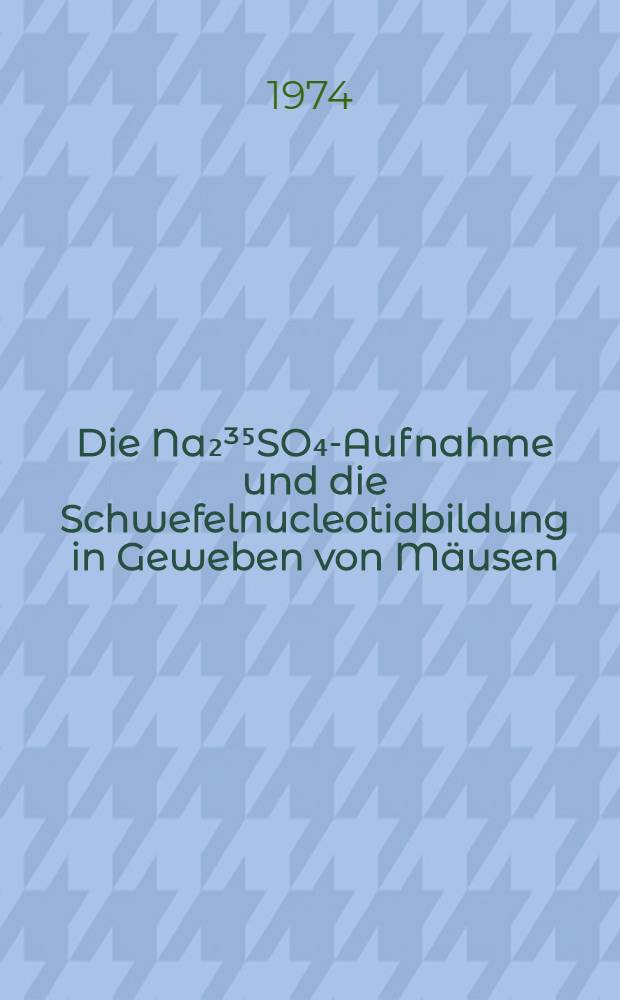 Die Na₂³⁵SO₄-Aufnahme und die Schwefelnucleotidbildung in Geweben von Mäusen