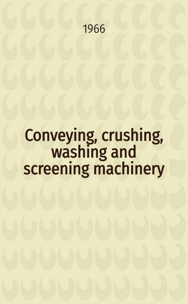 Conveying, crushing, washing and screening machinery : Transl. from the Russ. ..