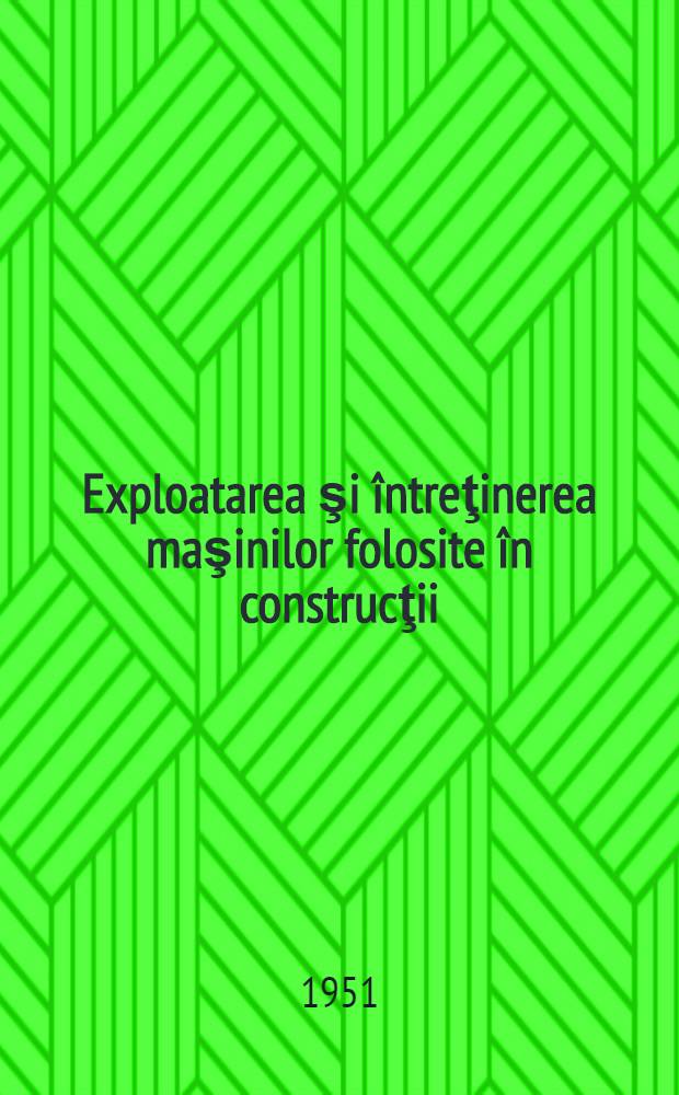 Exploatarea şi întreţinerea maşinilor folosite în construcţii : Trad. din limba rusă