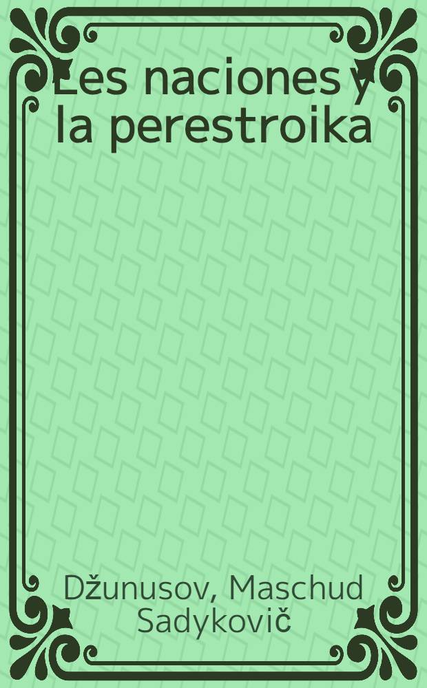 Les naciones y la perestroika : Diálogo entre el ci. Masjud Dzhunúsov y la periodista Frida Márkova