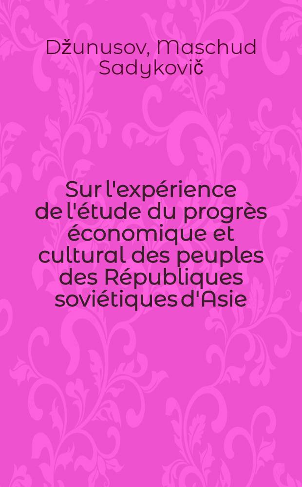 Sur l'expérience de l'étude du progrès économique et cultural des peuples des Républiques soviétiques d'Asie : Rapport au Congrès international des sociologues