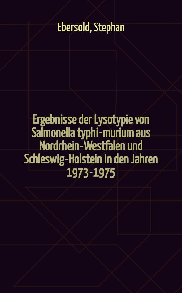 Ergebnisse der Lysotypie von Salmonella typhi-murium aus Nordrhein-Westfalen und Schleswig-Holstein in den Jahren 1973-1975 : Inaug.-Diss