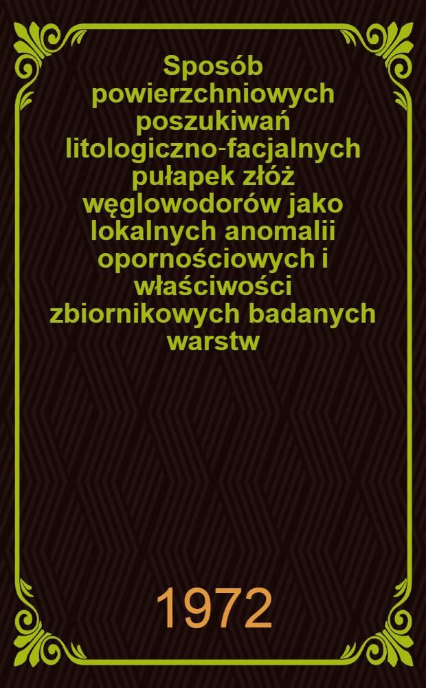 Sposób powierzchniowych poszukiwań litologiczno-facjalnych pułapek złóż węglowodorów jako lokalnych anomalii opornościowych i właściwości zbiornikowych badanych warstw