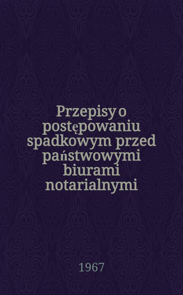 Przepisy o postępowaniu spadkowym przed państwowymi biurami notarialnymi