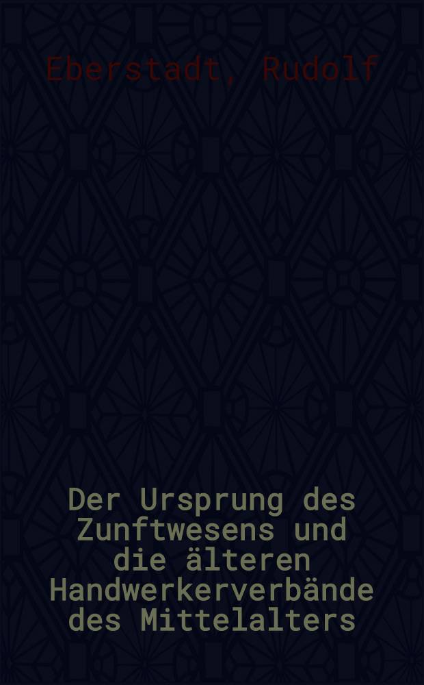 Der Ursprung des Zunftwesens und die älteren Handwerkerverbände des Mittelalters