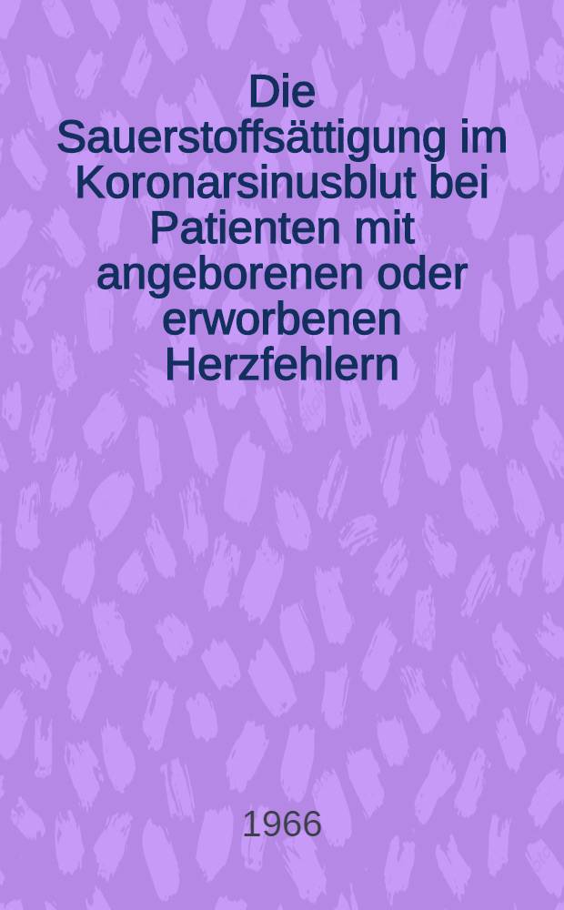 Die Sauerstoffsättigung im Koronarsinusblut bei Patienten mit angeborenen oder erworbenen Herzfehlern : Inaug.-Diss. ... der ... Med. Fakultät der ... Univ. zu Bonn