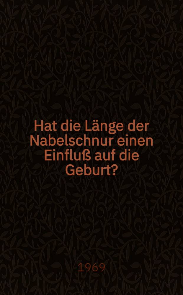 Hat die Länge der Nabelschnur einen Einfluß auf die Geburt? : Inaug.-Diss. ... einer ... Med. Fakultät der ... Univ. zu Tübingen