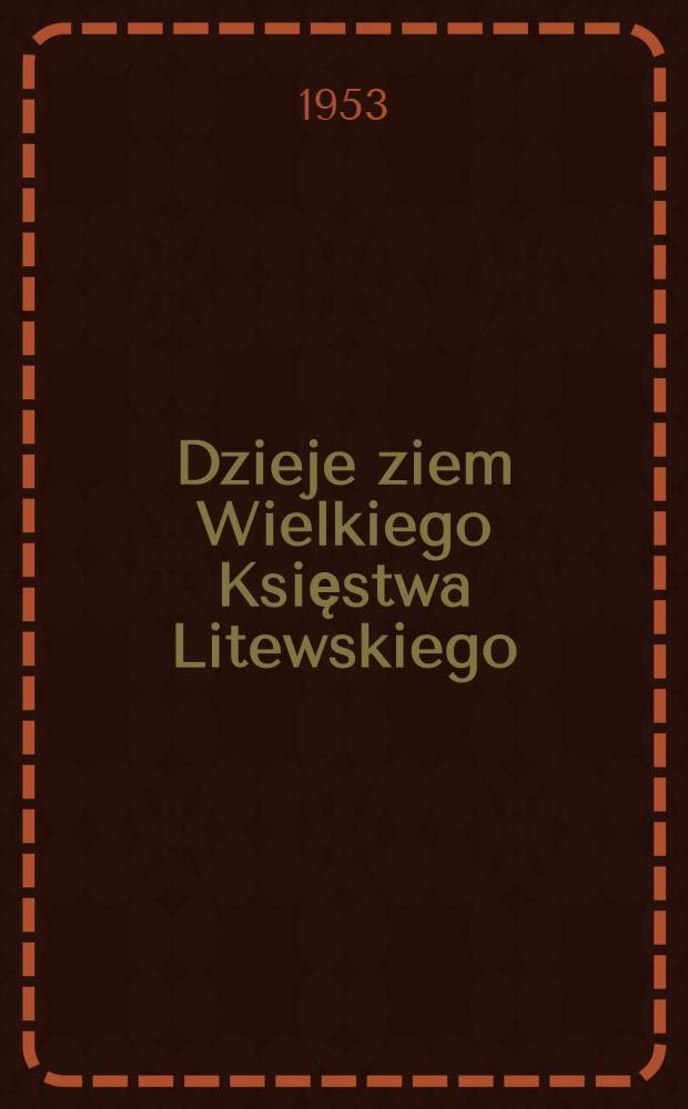 Dzieje ziem Wielkiego Księstwa Litewskiego : Cykl wykładów