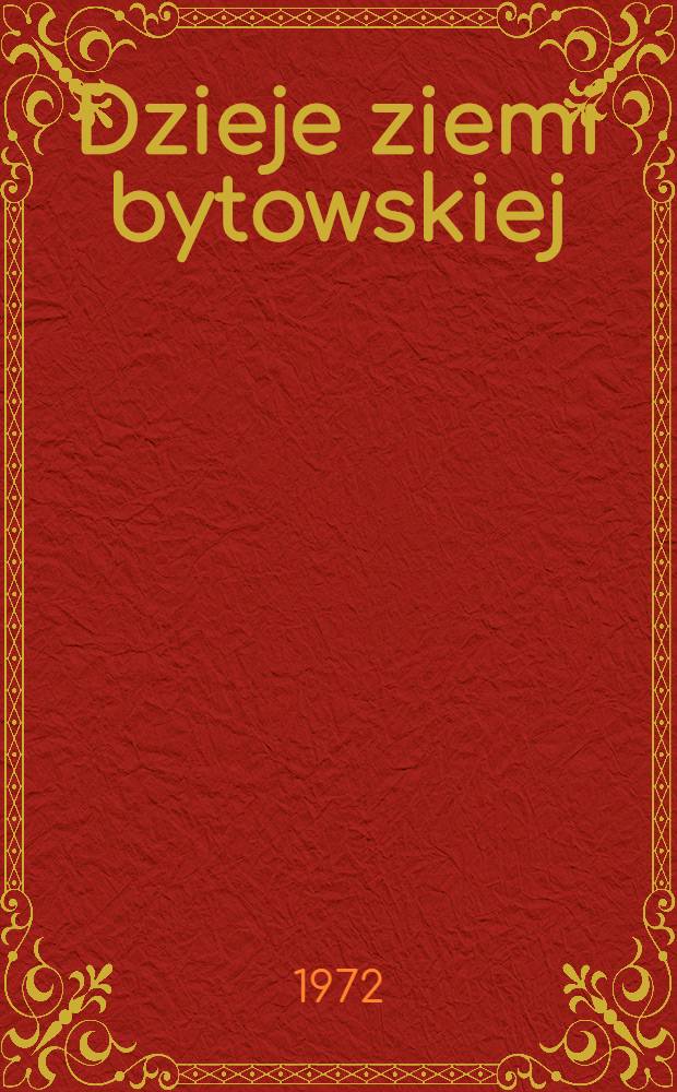 Dzieje ziemi bytowskiej : Praca zbiorowa