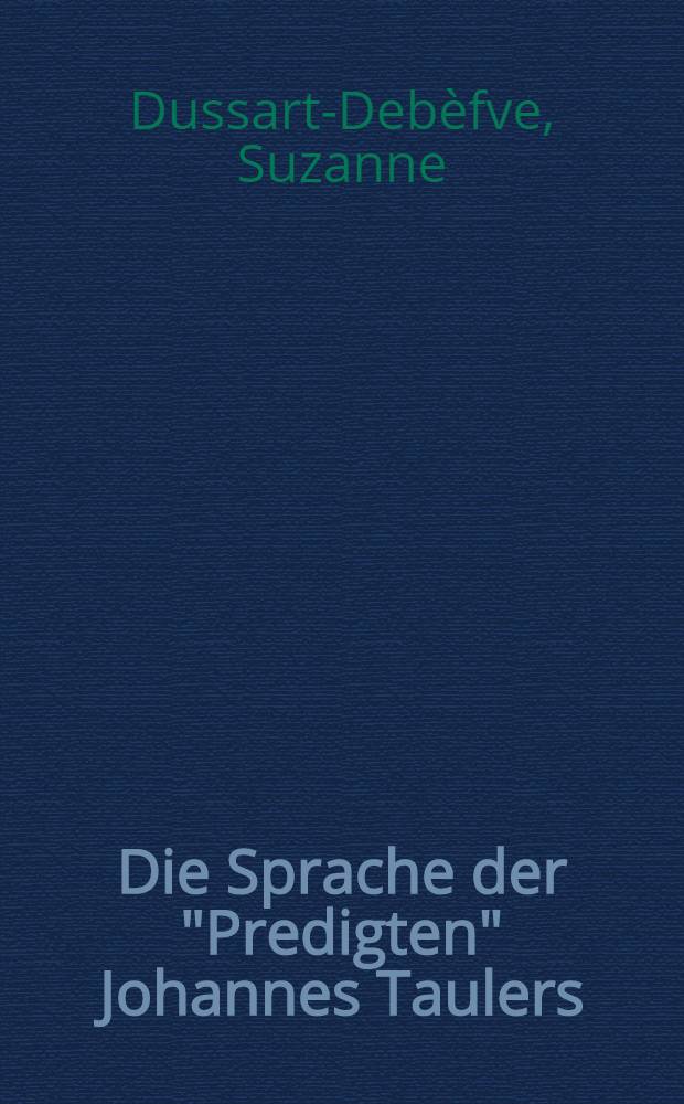 Die Sprache der "Predigten" Johannes Taulers : Nach der Wiener Handschrift N 2744