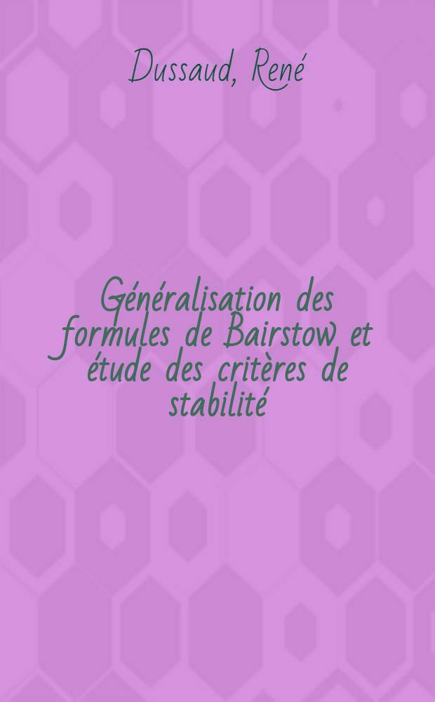 Généralisation des formules de Bairstow et étude des critères de stabilité : Thèse présentée à la Faculté des sciences de Toulouse ..