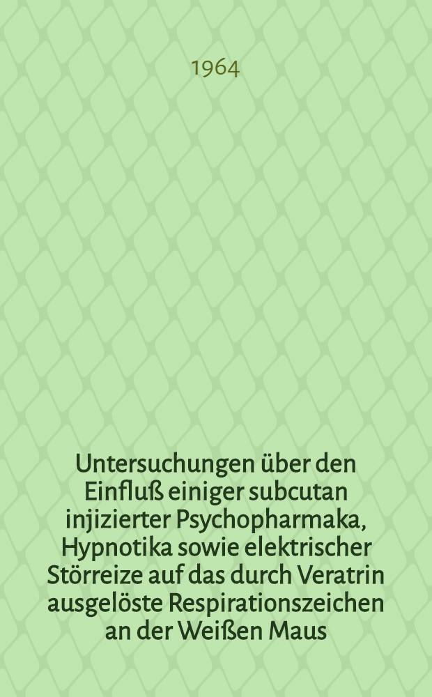 Untersuchungen über den Einfluß einiger subcutan injizierter Psychopharmaka, Hypnotika sowie elektrischer Störreize auf das durch Veratrin ausgelöste Respirationszeichen an der Weißen Maus : Inaug.-Diss. ... der ... einer ... Med. Fakultät der ... Univ. zu Tübingen