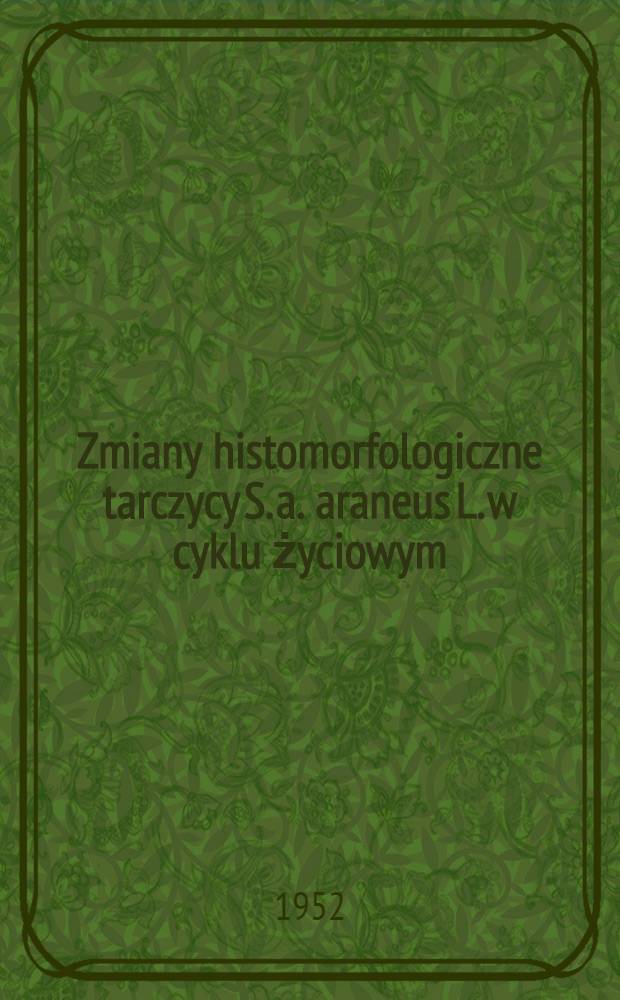 Zmiany histomorfologiczne tarczycy S. a. araneus L. w cyklu życiowym = Гистоморфологические изменения щитовидной железы S. a. araneus L. в течение жизненного цикла