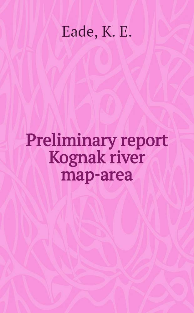 Preliminary report Kognak river map-area (East Half), district of Keewatin
