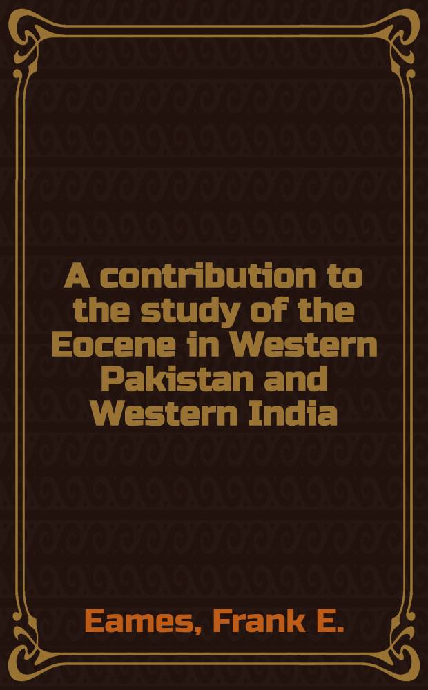 A contribution to the study of the Eocene in Western Pakistan and Western India