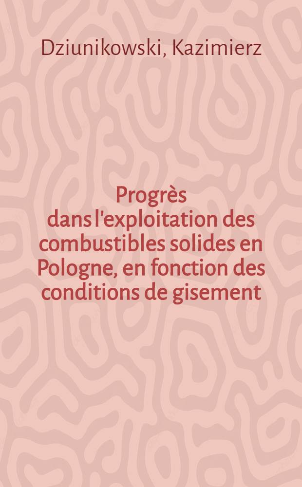 Progrès dans l'exploitation des combustibles solides en Pologne, en fonction des conditions de gisement