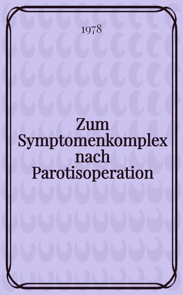 Zum Symptomenkomplex nach Parotisoperation : Eine Nachuntersuchung : Inaug.-Diss. der Med. Fak. der Univ. zu Tübingen