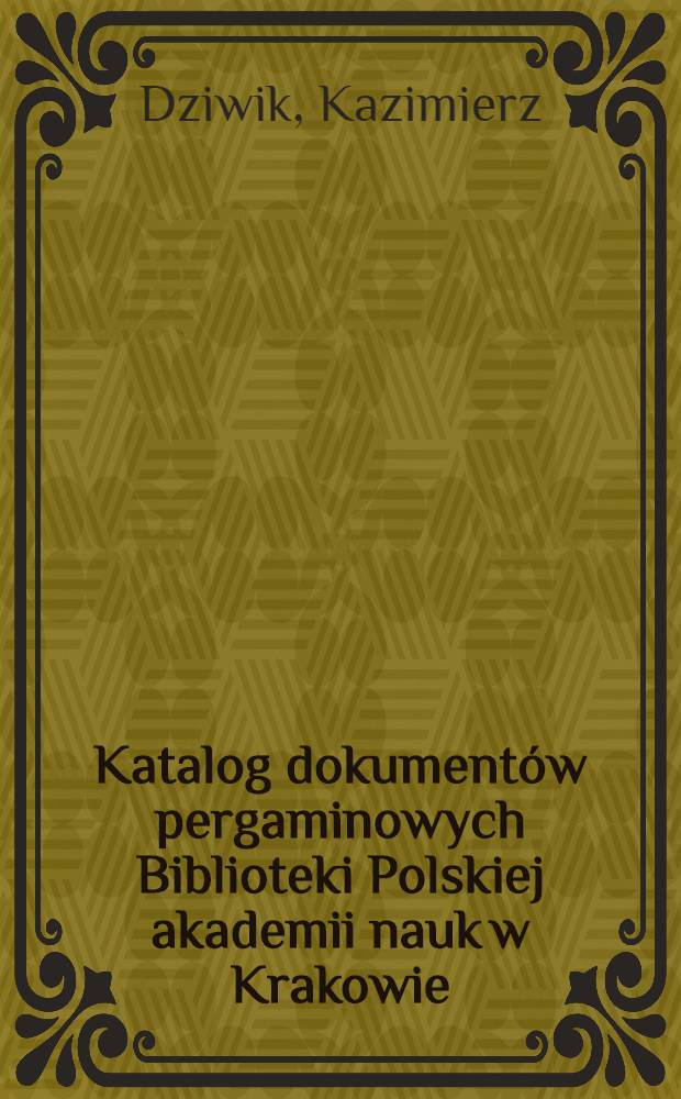 Katalog dokumentów pergaminowych Biblioteki Polskiej akademii nauk w Krakowie