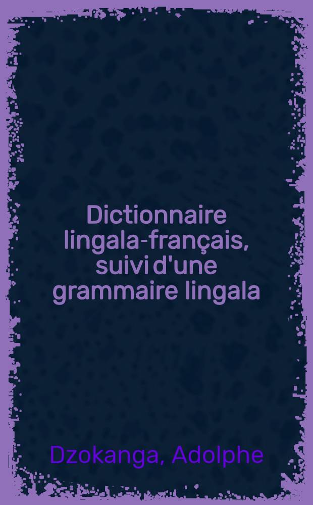 Dictionnaire lingala-français, suivi d'une grammaire lingala