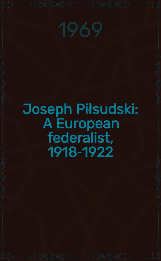 Joseph Piłsudski : A European federalist, 1918-1922
