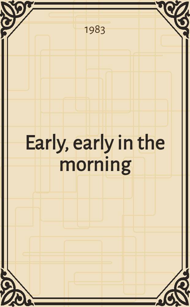 Early, early in the morning : For tiny tots