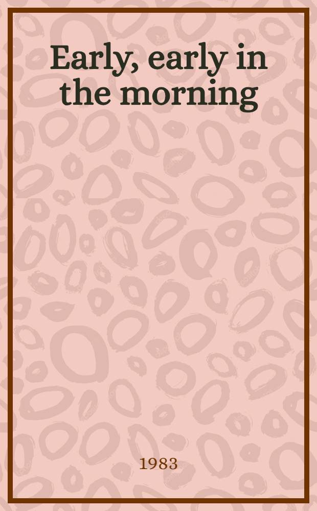 Early, early in the morning : For tiny tots