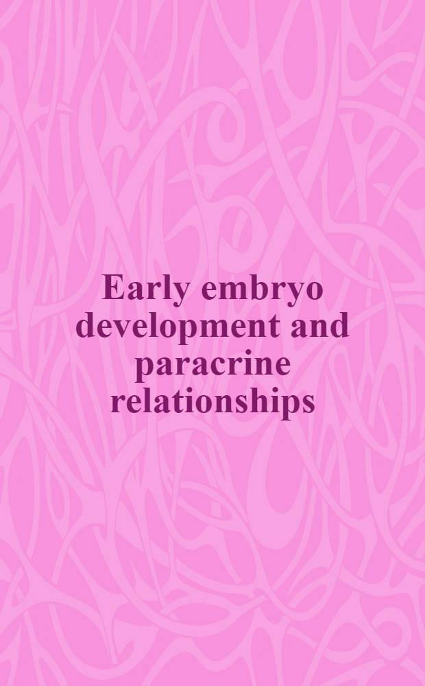 Early embryo development and paracrine relationships : Proc. of a UCLA Symposia colloquium, held at Tans, New Mexico Febr. 3-8, 1989