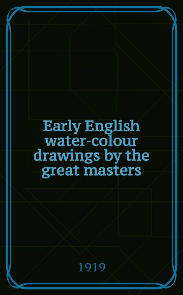 Early English water-colour drawings by the great masters