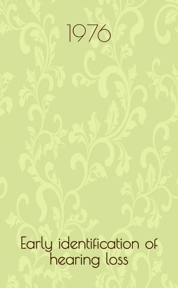 Early identification of hearing loss : Proceedings of the Nova Scotia Conf. on early identification of hearing loss, Halifax, Nova Scotia, Sept. 8-11, 1974