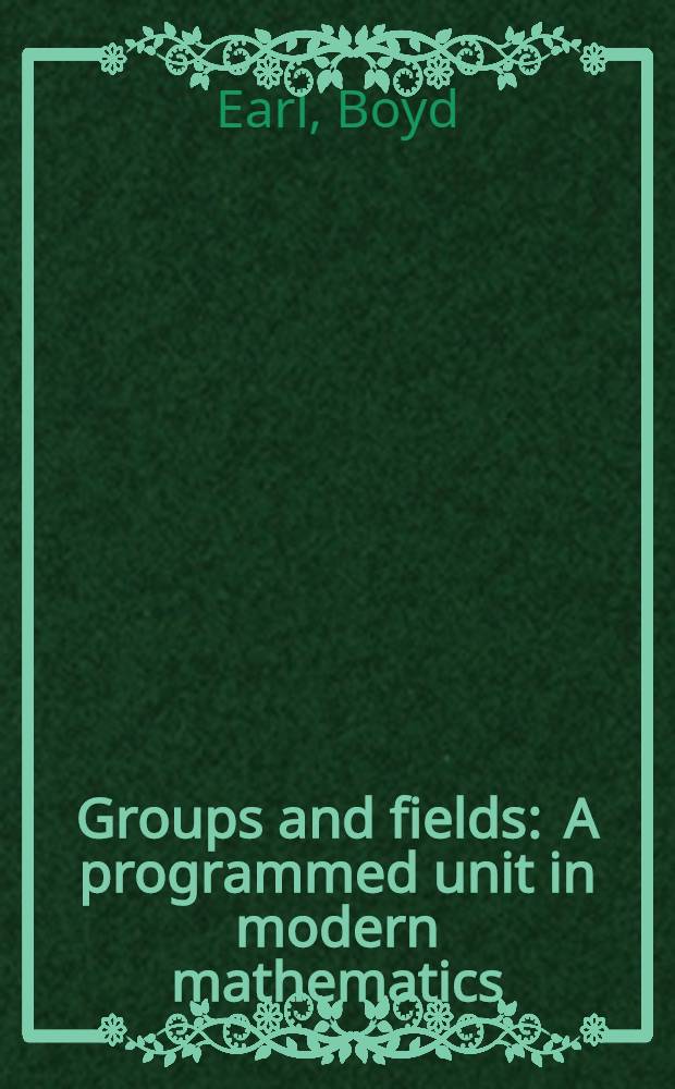 Groups and fields : A programmed unit in modern mathematics