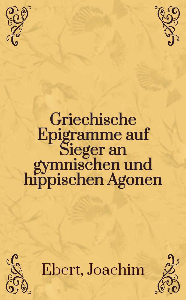 Griechische Epigramme auf Sieger an gymnischen und hippischen Agonen