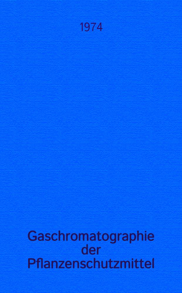Gaschromatographie der Pflanzenschutzmittel : Tabellarische Literaturreferate. 4