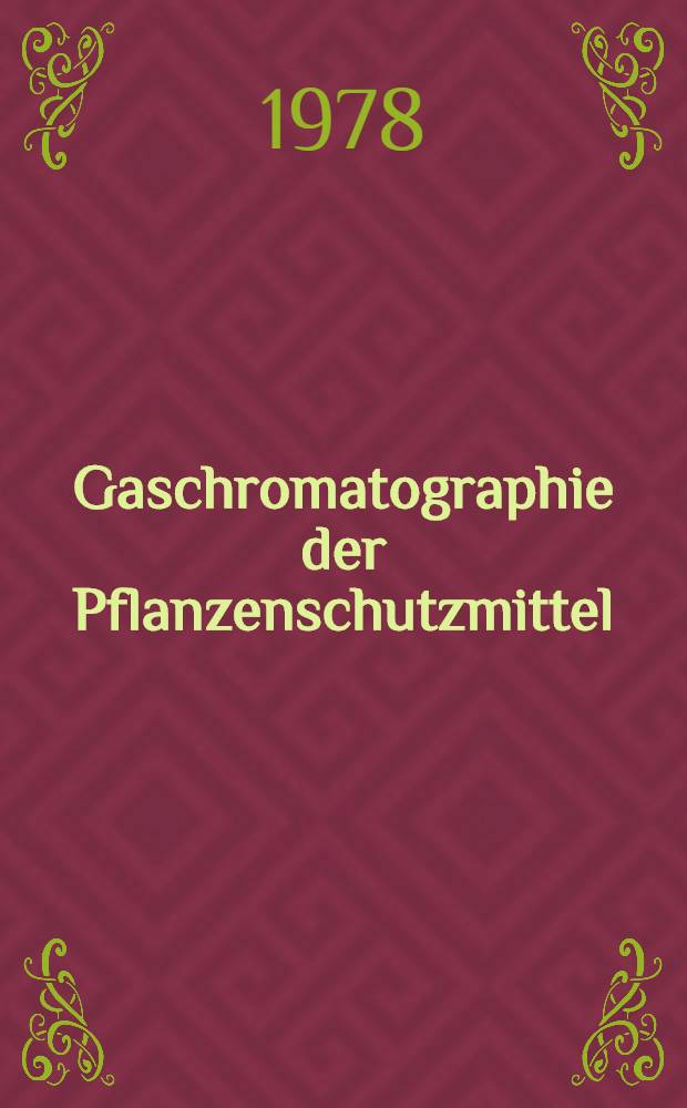Gaschromatographie der Pflanzenschutzmittel : Tabellarische Literaturreferate. 7