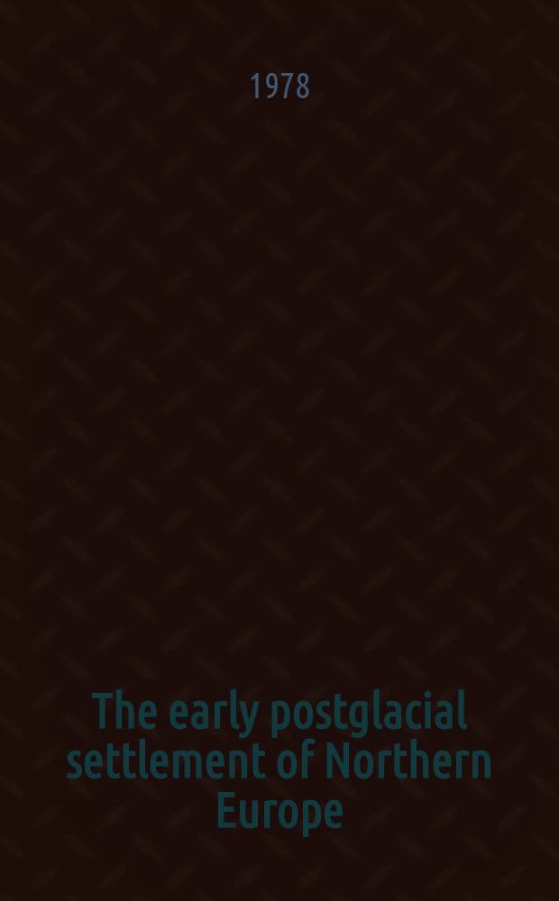 The early postglacial settlement of Northern Europe : An ecological perspective