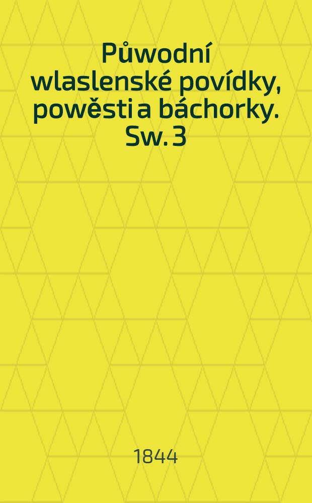 Půwodní wlaslenské povídky, powěsti a báchorky. Sw. 3