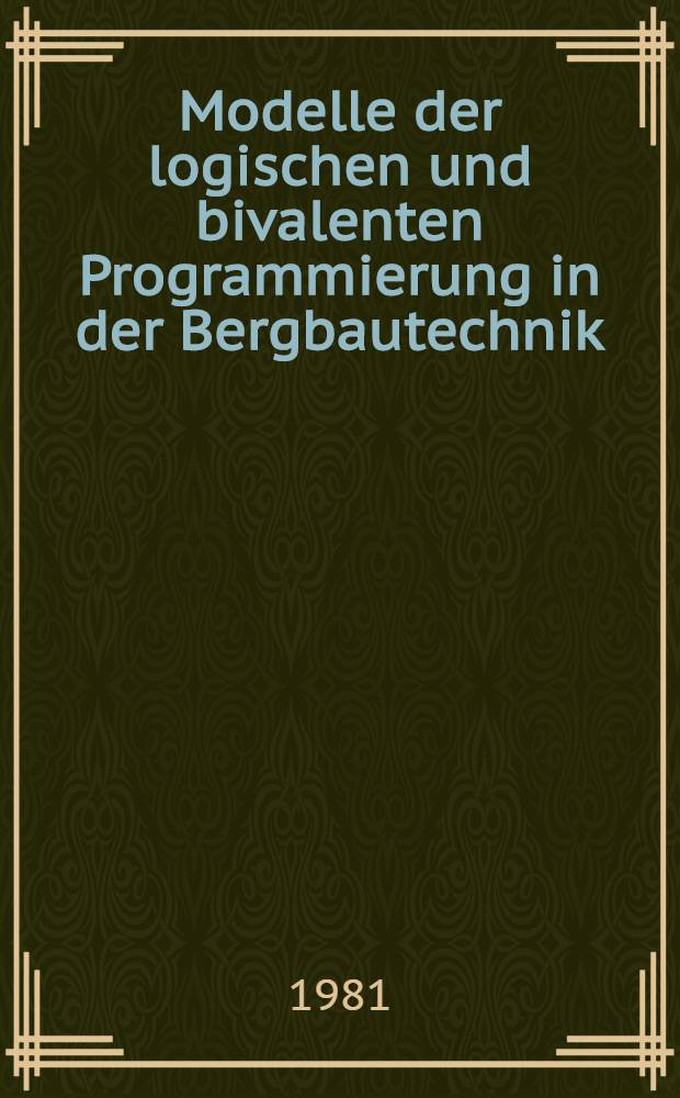 Modelle der logischen und bivalenten Programmierung in der Bergbautechnik