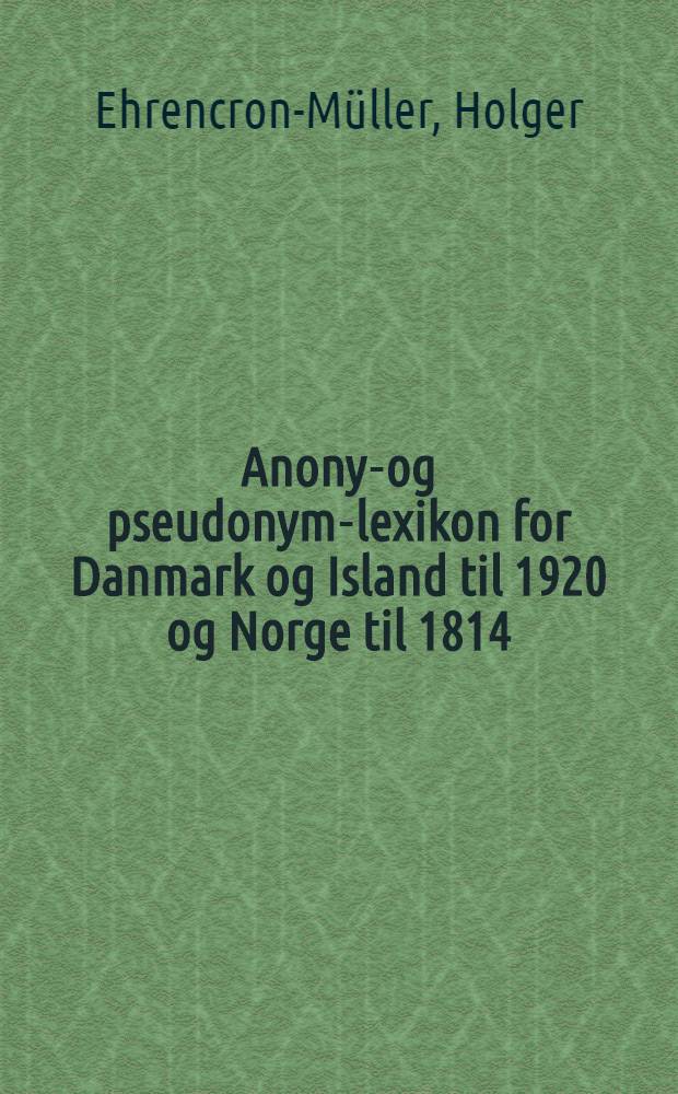 Anonym- og pseudonym-lexikon for Danmark og Island til 1920 og Norge til 1814