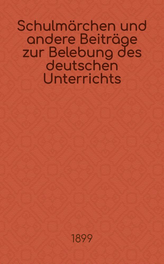 Schulmärchen und andere Beiträge zur Belebung des deutschen Unterrichts