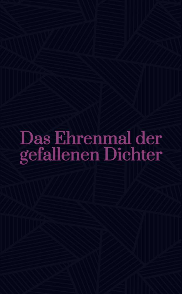 Das Ehrenmal der gefallenen Dichter : Weltkrieg 1914-1918 : Sammelband