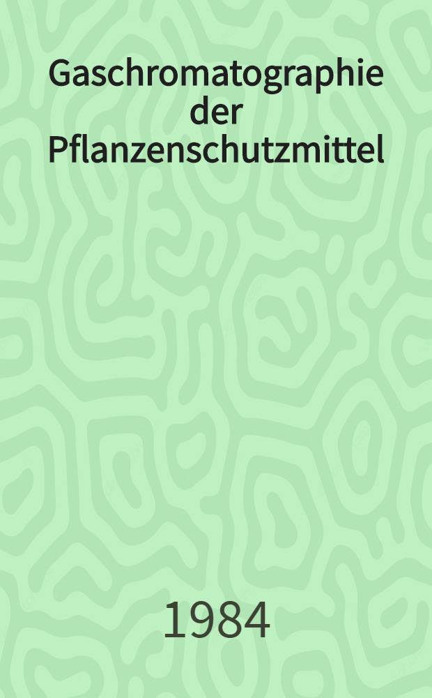 Gaschromatographie der Pflanzenschutzmittel : Tabellarische Literaturreferate. 13