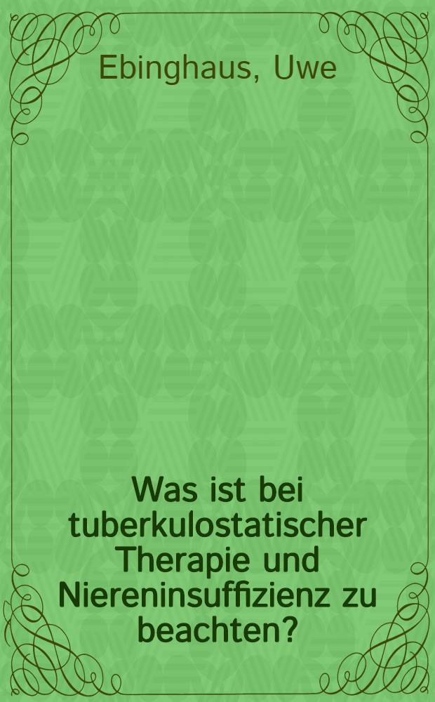 Was ist bei tuberkulostatischer Therapie und Niereninsuffizienz zu beachten? : Inaug.-Diss